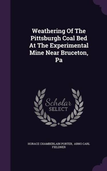 Weathering Of The Pittsburgh Coal Bed At The Experimental Mine Near Bruceton, Pa