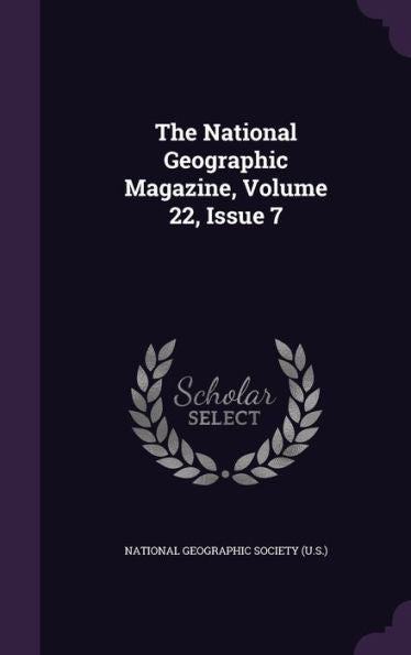 The National Geographic Magazine, Volume 22, Issue 7
