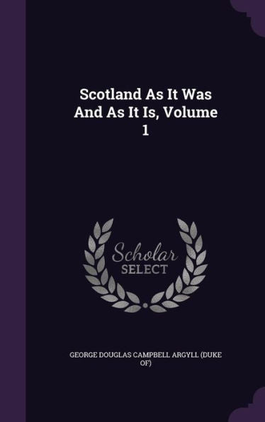 Scotland As It Was And As It Is, Volume 1
