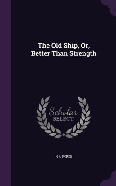 The Old Ship, Or, Better Than Strength