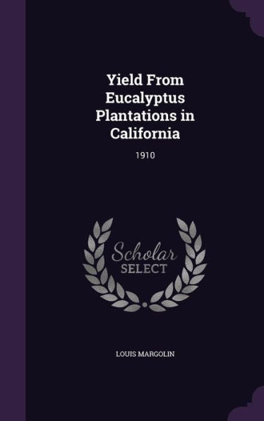 Yield From Eucalyptus Plantations In California: 1910