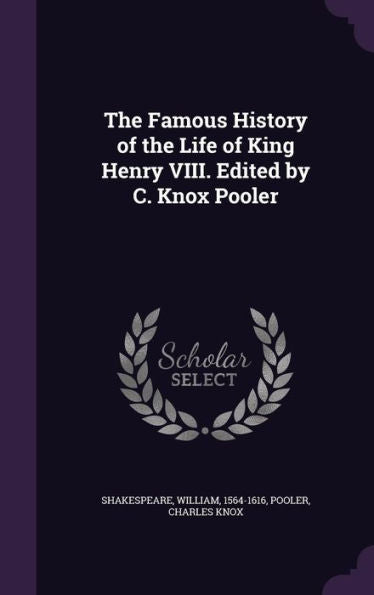 The Famous History Of The Life Of King Henry Viii. Edited By C. Knox Pooler