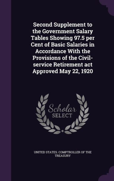 Second Supplement To The Government Salary Tables Showing 97.5 Per Cent Of Basic Salaries In Accordance With The Provisions Of The Civil-Service Retirement Act Approved May 22, 1920