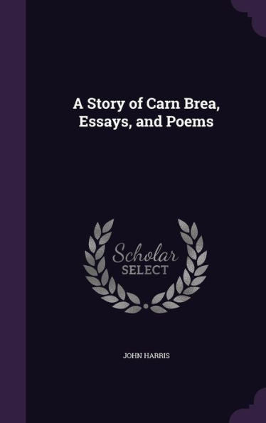 A Story Of Carn Brea, Essays, And Poems