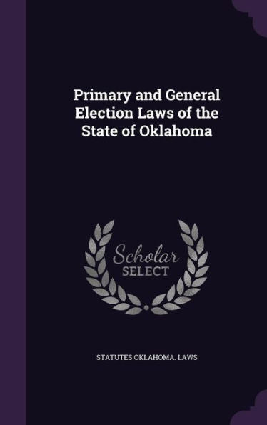 Primary And General Election Laws Of The State Of Oklahoma