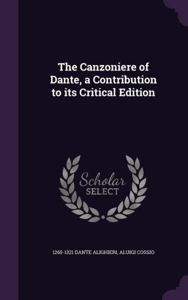 The Canzoniere Of Dante, A Contribution To Its Critical Edition