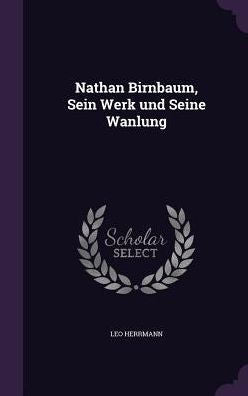 Nathan Birnbaum, Sein Werk Und Seine Wanlung