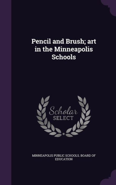 Pencil And Brush; Art In The Minneapolis Schools