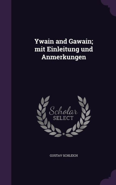Ywain And Gawain; Mit Einleitung Und Anmerkungen