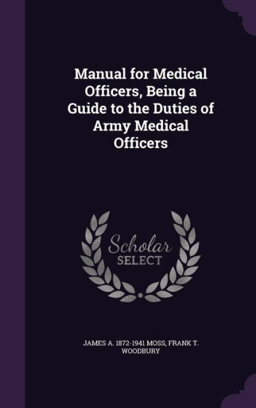 Manual For Medical Officers, Being A Guide To The Duties Of Army Medical Officers