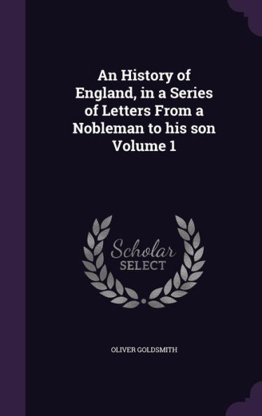 An History Of England, In A Series Of Letters From A Nobleman To His Son Volume 1