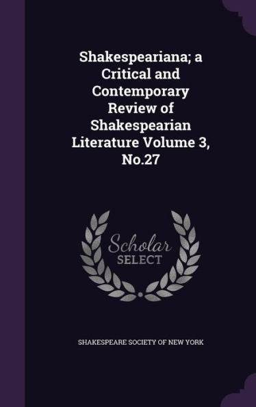 Shakespeariana; A Critical And Contemporary Review Of Shakespearian Literature Volume 3, No.27