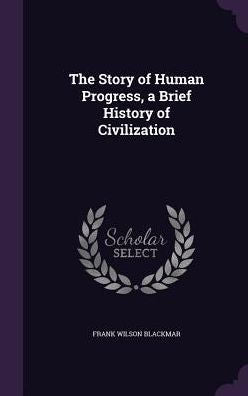 The Story Of Human Progress, A Brief History Of Civilization