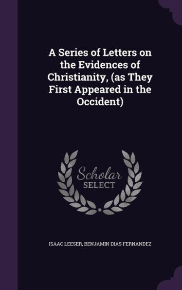 A Series Of Letters On The Evidences Of Christianity, (As They First Appeared In The Occident)