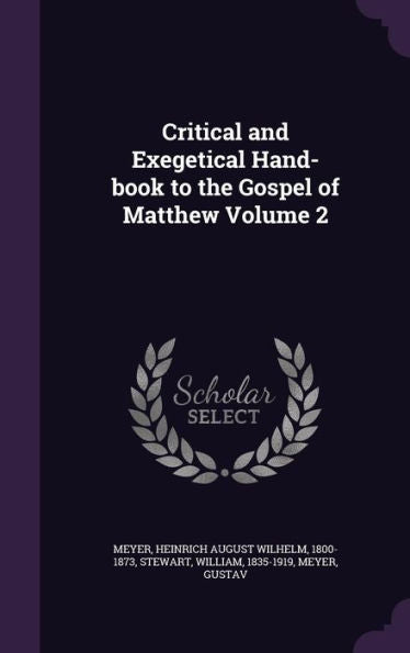 Critical And Exegetical Hand-Book To The Gospel Of Matthew Volume 2