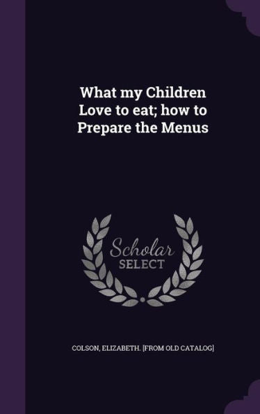 What My Children Love To Eat; How To Prepare The Menus