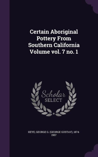 Certain Aboriginal Pottery From Southern California Volume Vol. 7 No. 1