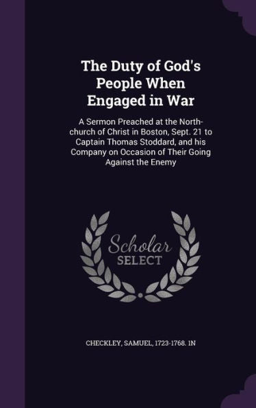 The Duty Of God's People When Engaged In War: A Sermon Preached At The North-Church Of Christ In Boston, Sept. 21 To Captain Thomas Stoddard, And His ... On Occasion Of Their Going Against The Enemy