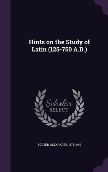 Hints On The Study Of Latin (125-750 A.D.)