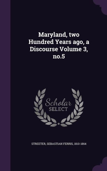 Maryland, Two Hundred Years Ago, A Discourse Volume 3, No.5
