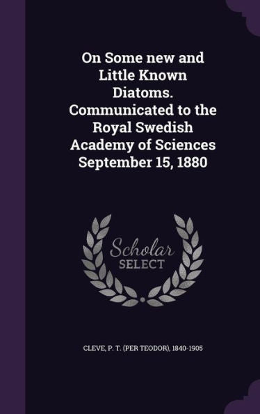 On Some New And Little Known Diatoms. Communicated To The Royal Swedish Academy Of Sciences September 15, 1880