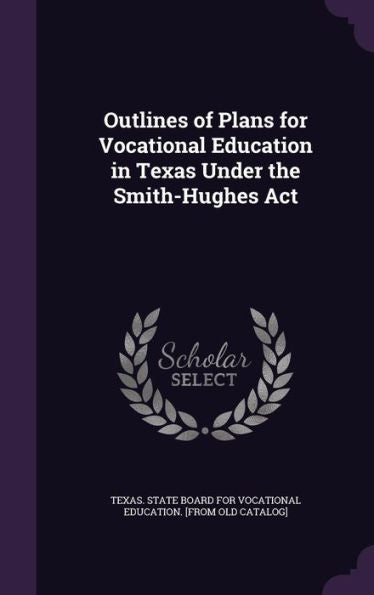 Outlines Of Plans For Vocational Education In Texas Under The Smith-Hughes Act