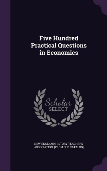 Five Hundred Practical Questions In Economics