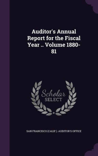Auditor's Annual Report For The Fiscal Year .. Volume 1880-81