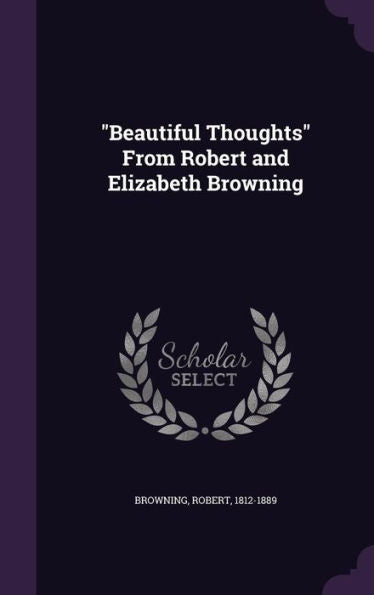Beautiful Thoughts From Robert And Elizabeth Browning