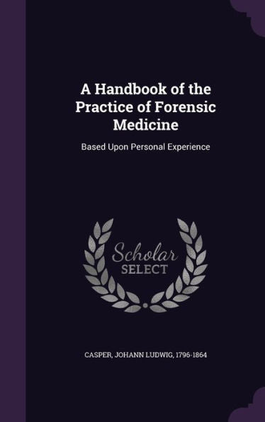 A Handbook Of The Practice Of Forensic Medicine: Based Upon Personal Experience