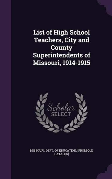List Of High School Teachers, City And County Superintendents Of Missouri, 1914-1915