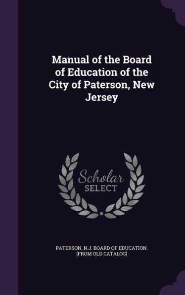 Manual Of The Board Of Education Of The City Of Paterson, New Jersey