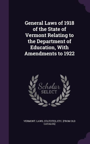 General Laws Of 1918 Of The State Of Vermont Relating To The Department Of Education, With Amendments To 1922