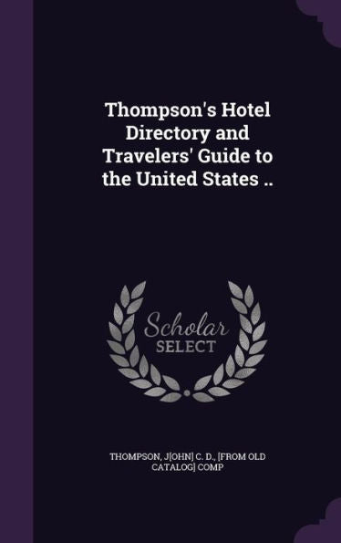 Thompson's Hotel Directory And Travelers' Guide To The United States ..