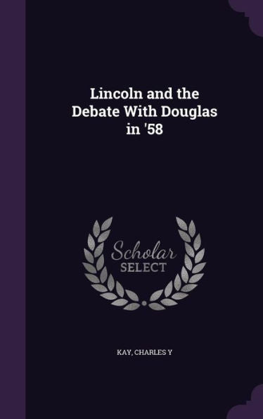 Lincoln And The Debate With Douglas In '58