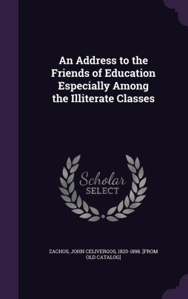 An Address To The Friends Of Education Especially Among The Illiterate Classes