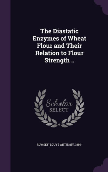 The Diastatic Enzymes Of Wheat Flour And Their Relation To Flour Strength ..