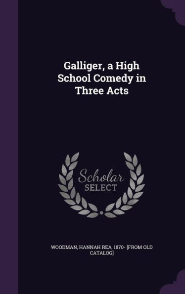 Galliger, A High School Comedy In Three Acts