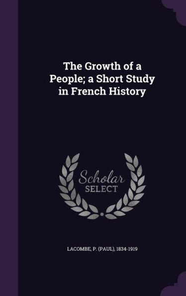 The Growth Of A People; A Short Study In French History