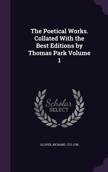 The Poetical Works. Collated With The Best Editions By Thomas Park Volume 1