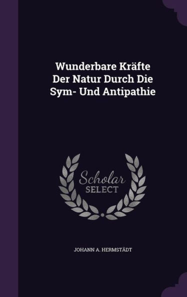 Wunderbare Kr?te Der Natur Durch Die Sym- Und Antipathie