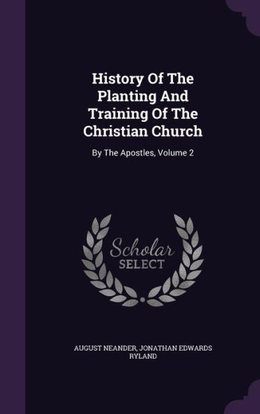 History Of The Planting And Training Of The Christian Church: By The Apostles, Volume 2