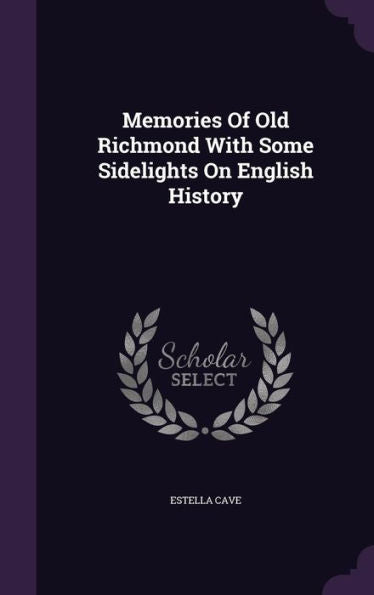 Memories Of Old Richmond With Some Sidelights On English History