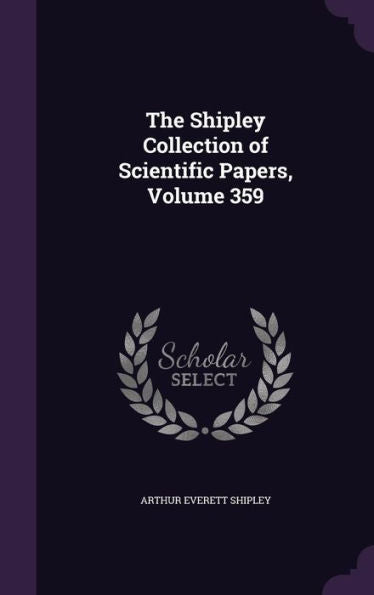 The Shipley Collection Of Scientific Papers, Volume 359