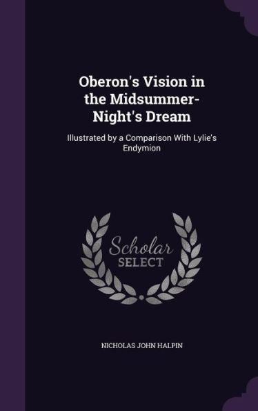 Oberon's Vision In The Midsummer-Night's Dream: Illustrated By A Comparison With Lylie's Endymion