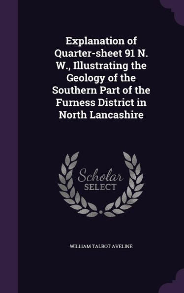 Explanation Of Quarter-Sheet 91 N. W., Illustrating The Geology Of The Southern Part Of The Furness District In North Lancashire