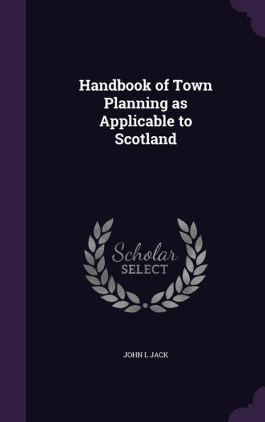 Handbook Of Town Planning As Applicable To Scotland