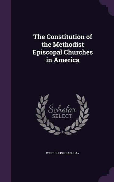 The Constitution Of The Methodist Episcopal Churches In America