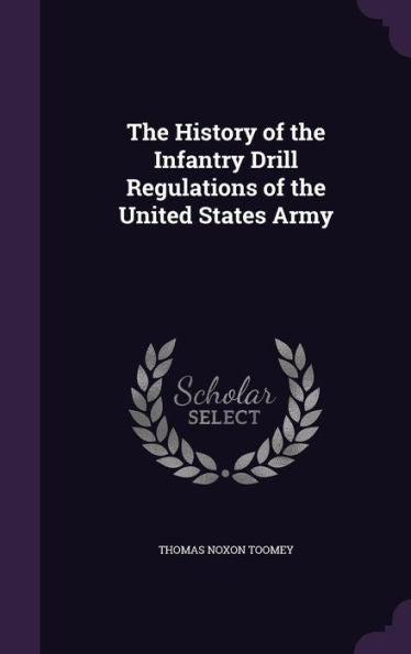 The History Of The Infantry Drill Regulations Of The United States Army