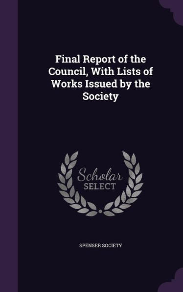 Final Report Of The Council, With Lists Of Works Issued By The Society